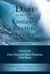 Dare to Become a Kingdom Culture Leader, Volume One: One Passion, One Purpose, One King